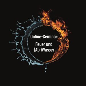 Online-Seminar: Feuer und (Ab-)Wasser