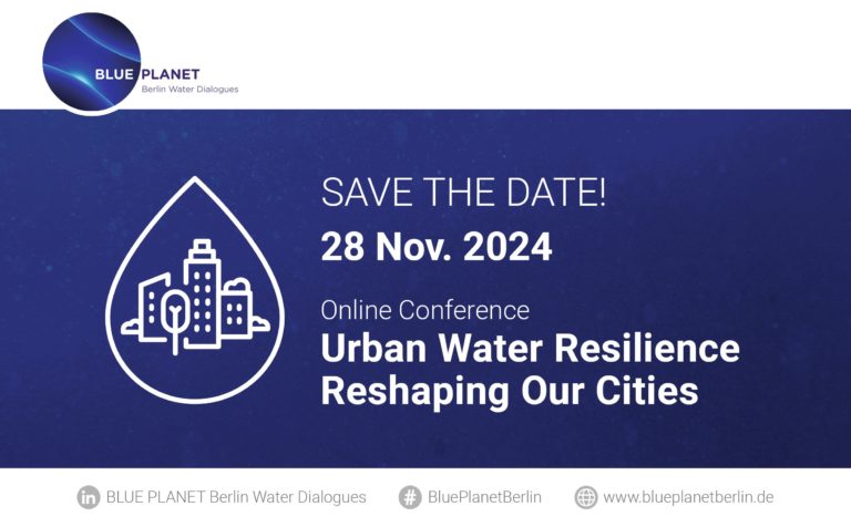 BLUE PLANET Berlin Water Dialogues 2024 zu “Urban Water Resilience – Reshaping Our Cities”